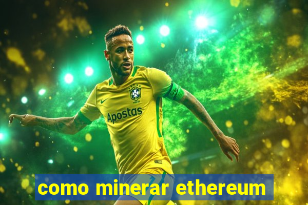 como minerar ethereum